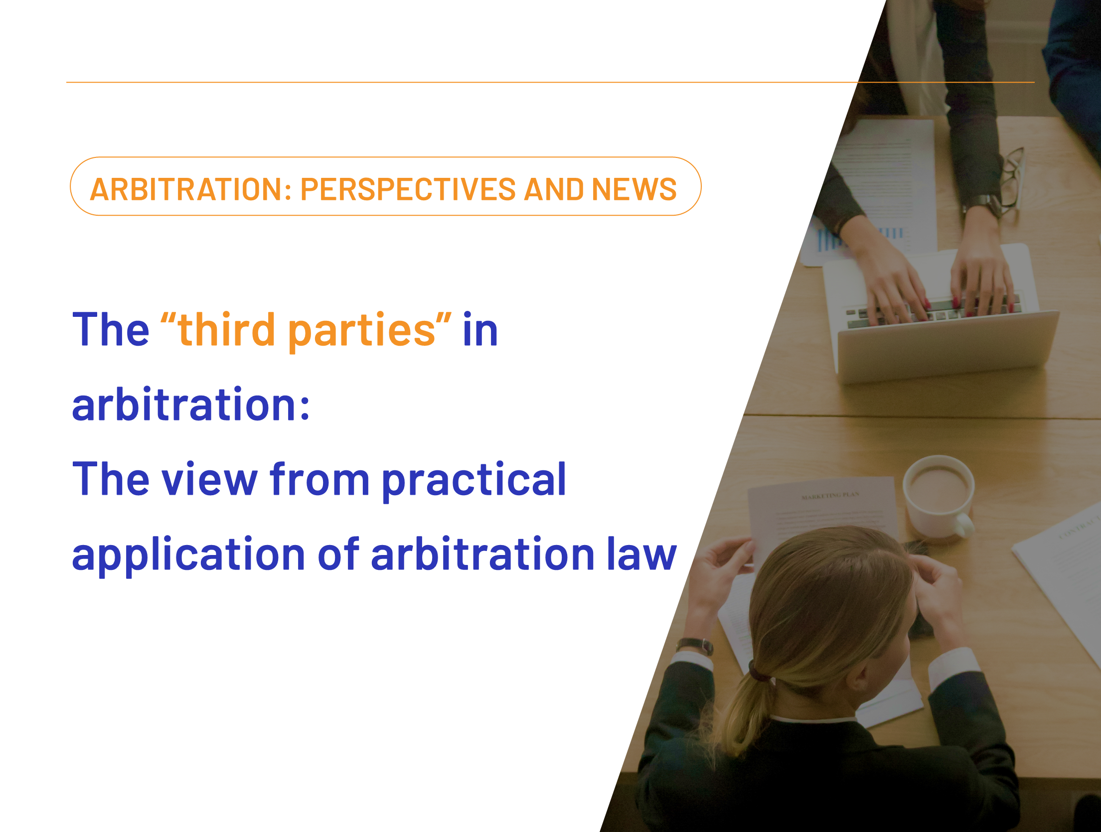 The “third parties” in arbitration: The view from practical application of arbitration law 